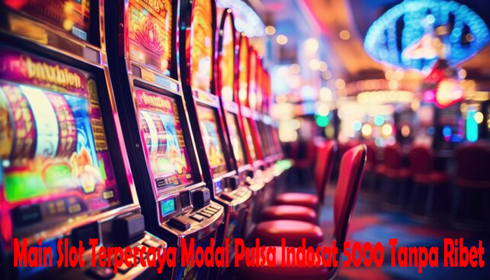 Main Slot Terpercaya Modal Pulsa Axis 5000 Tanpa Ribet